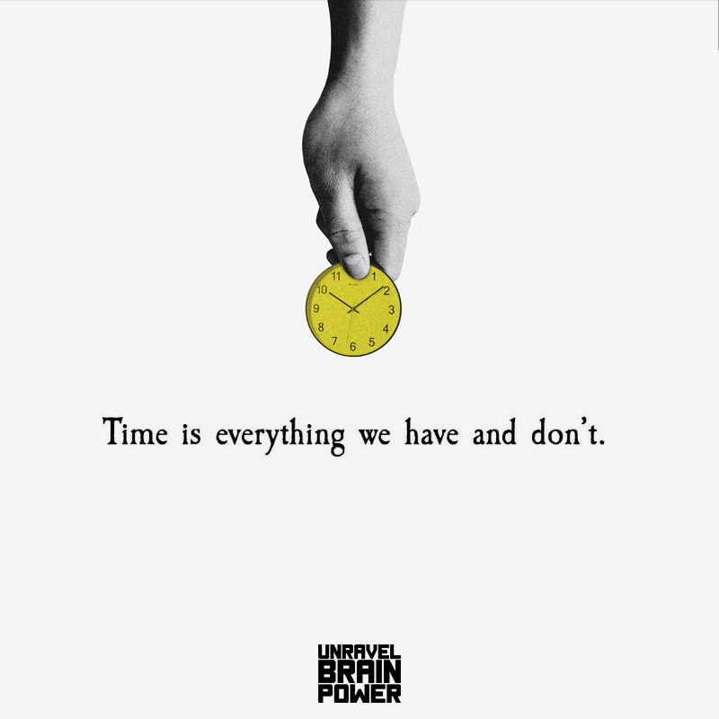Time is everything we have and don't.