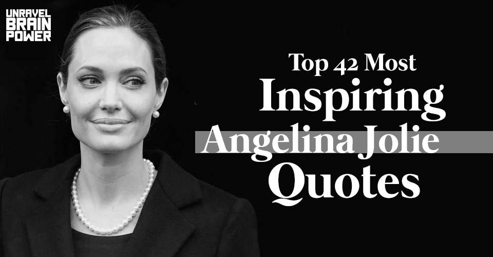 Top 42 Most Inspiring Angelina Jolie Quotes