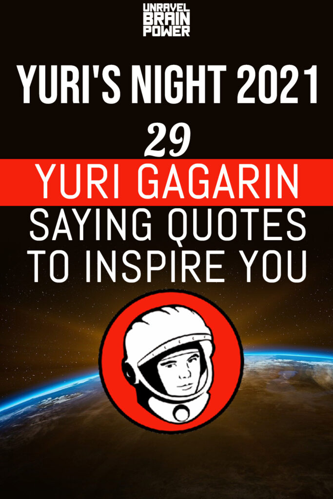 Yuri's Night 2021 : 29 Yuri Gagarin Saying Quotes To Inspire you