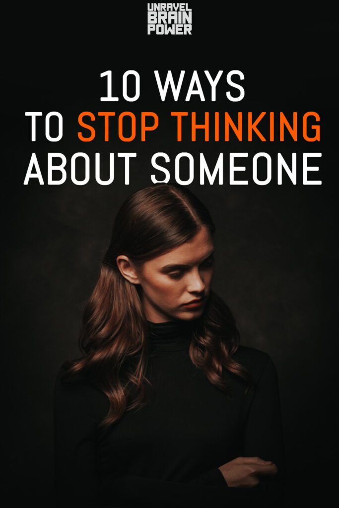 10 Ways To Stop Thinking About Someone