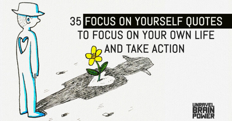 35 Focus on Yourself Quotes To Focus on Your Own Life And Take Action