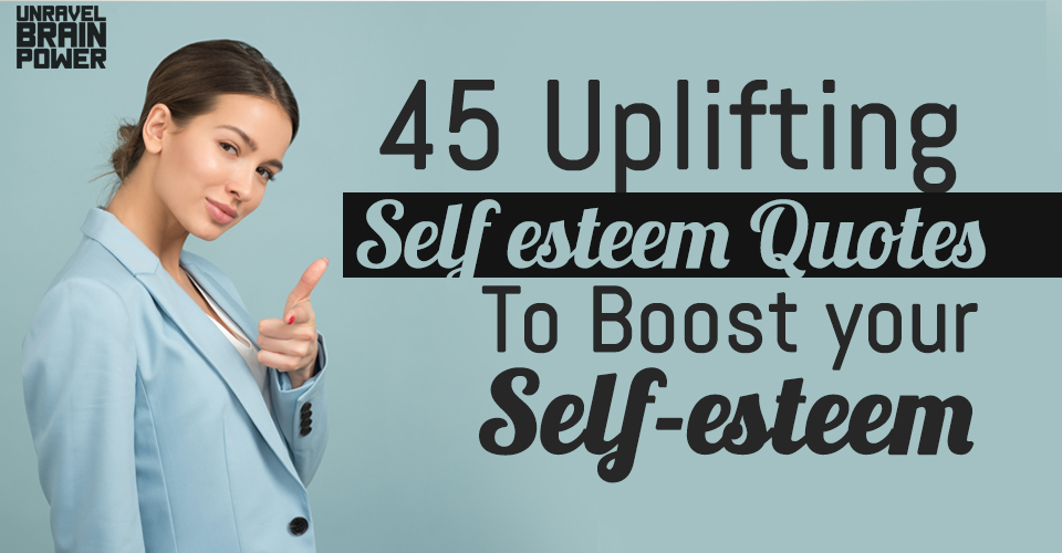 45 Uplifting Self esteem Quotes To Boost your Self-esteem