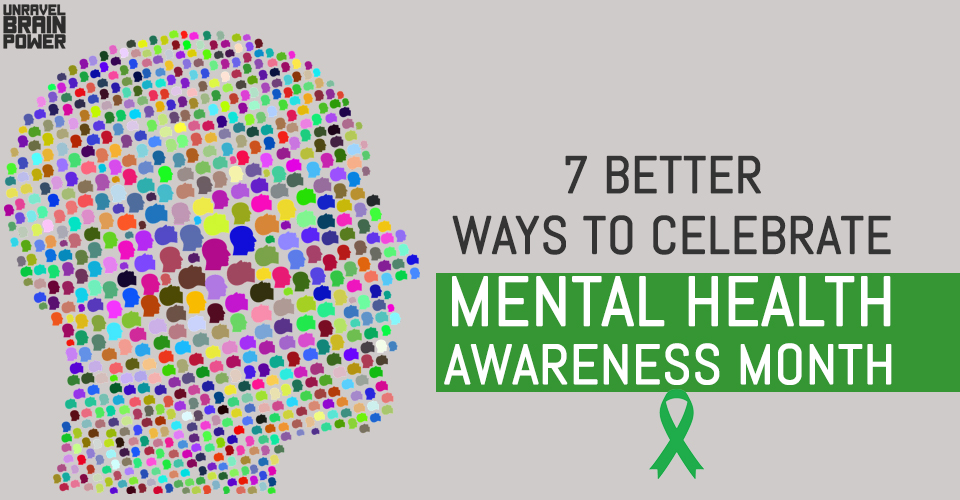 7 Better Ways To Celebrate Mental Health Awareness Month