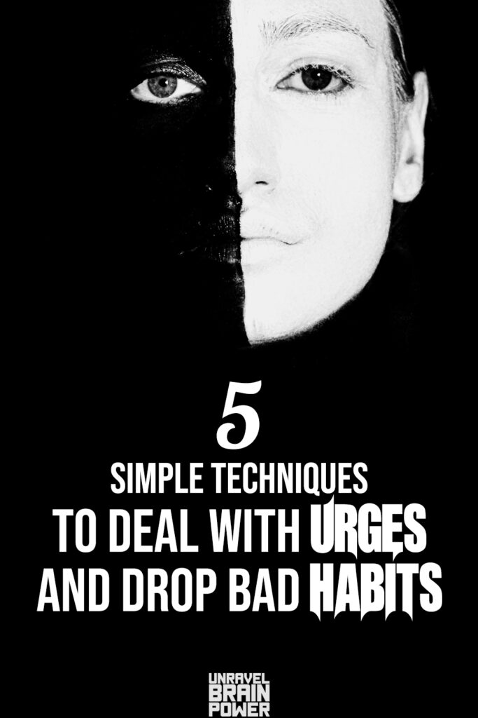 5 Simple Techniques To Deal With Urges And Drop Bad Habits