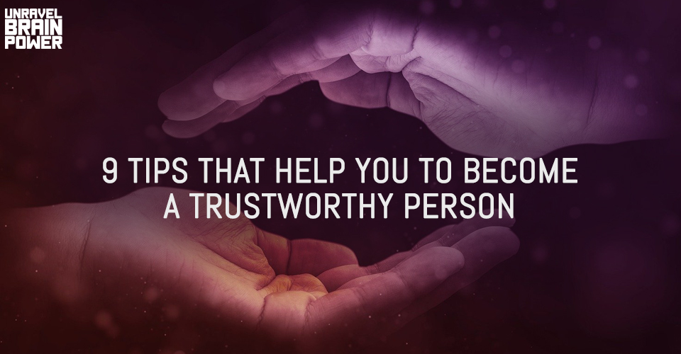 How to Become More Trustable : 9 Tips That Help You to Become a Trustworthy Person