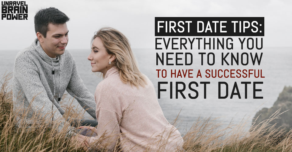 First Date Tips : Everything You Need To Know To Have a Successful First Date