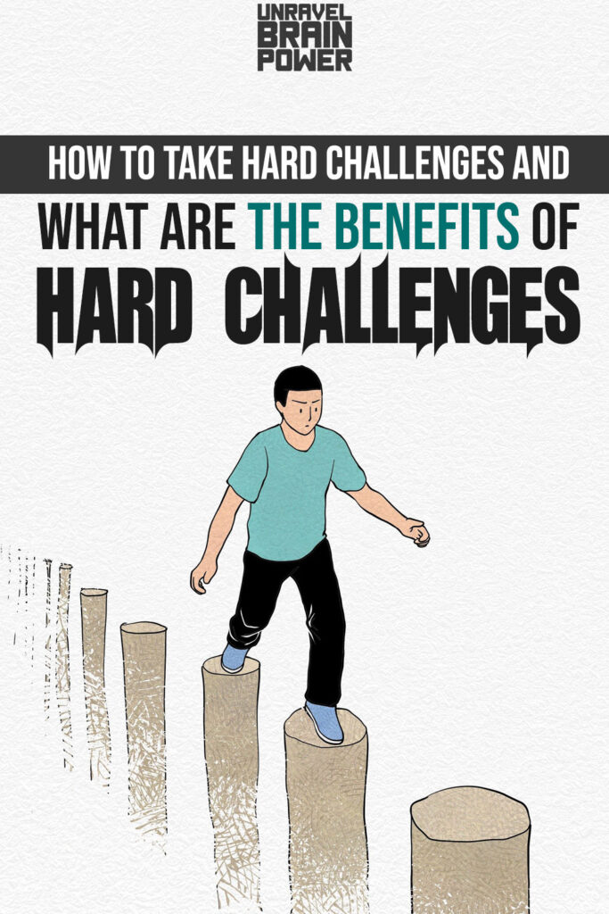 How To Take Hard Challenges And What Are The Benefits Of Hard Challenges