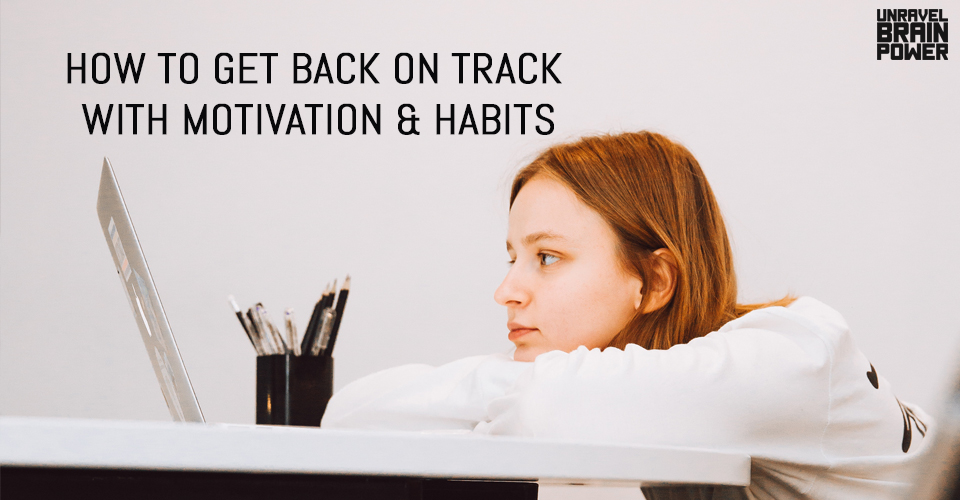 How to Get Back on Track with Motivation & Habits