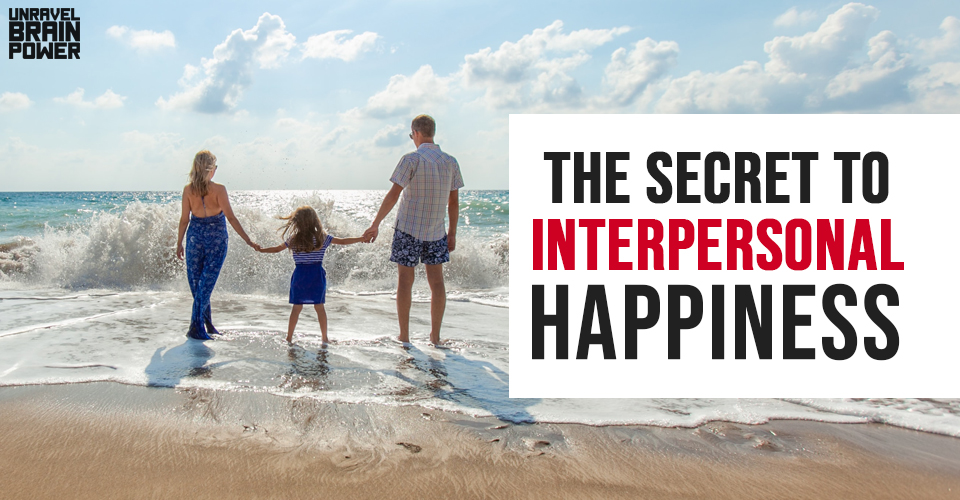 The Secret to Interpersonal Happiness