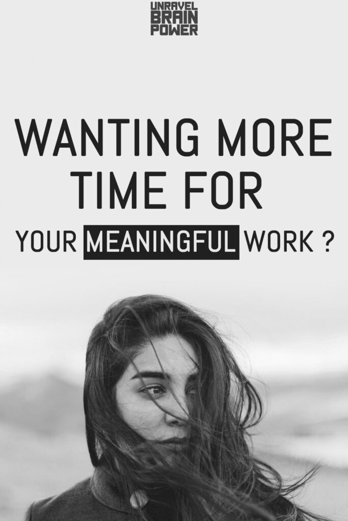 Wanting More Time for Your Meaningful Work?