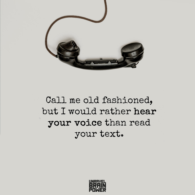 Call Me Old Fashioned, But I Would Rather Hear Your Voice