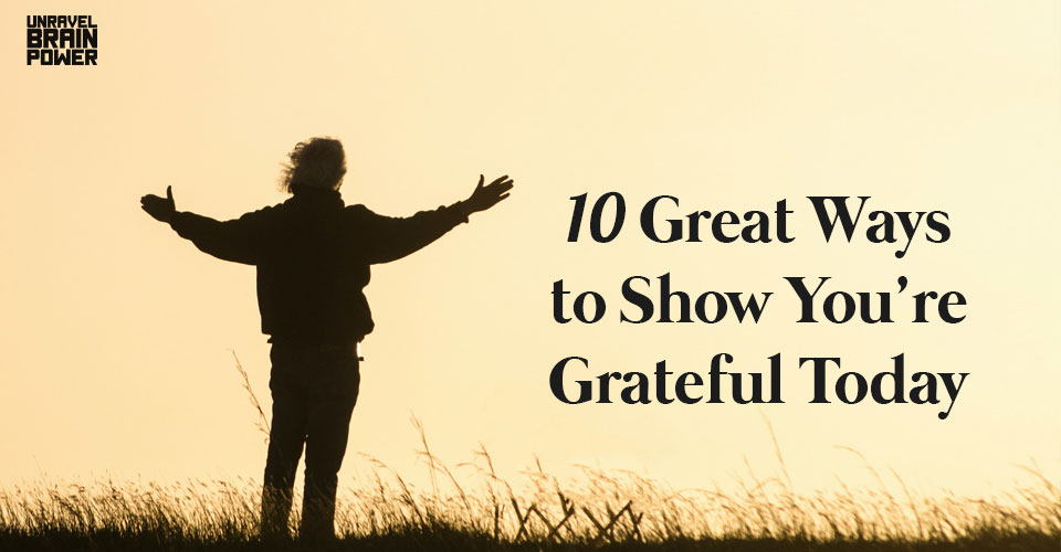 10 Great Ways to Show You’re Grateful Today