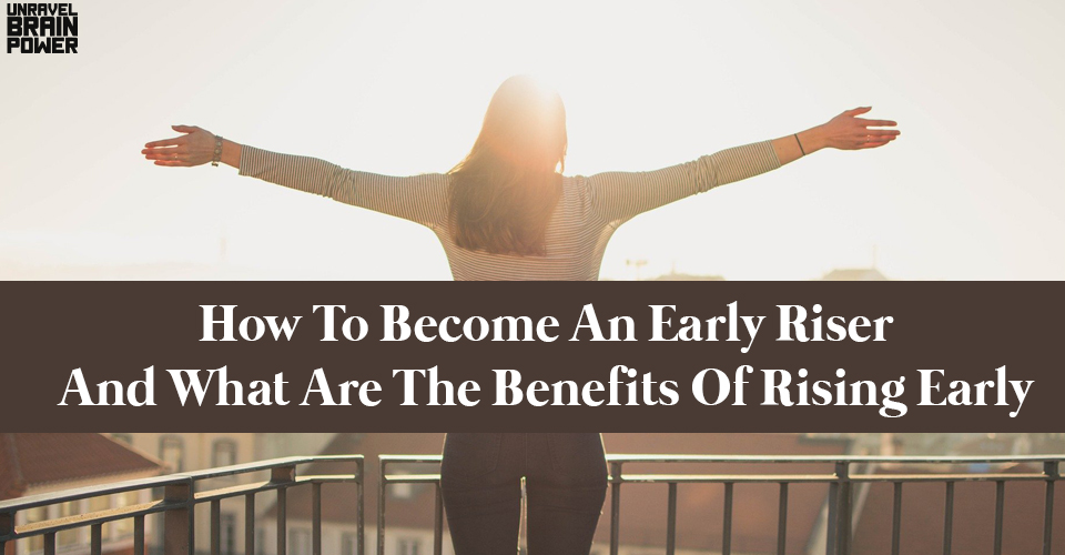 How To Become An Early Riser And What Are The Benefits Of Rising Early