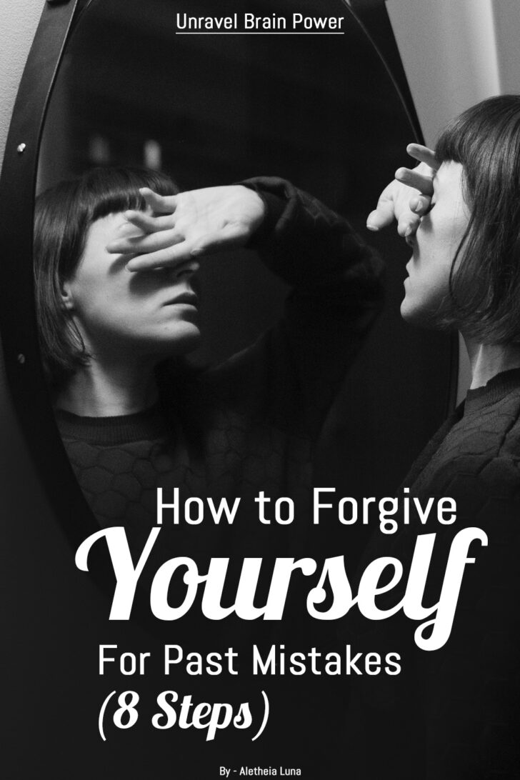 How To Forgive Yourself For Past Mistakes (8 Steps) - Unravel Brain Power