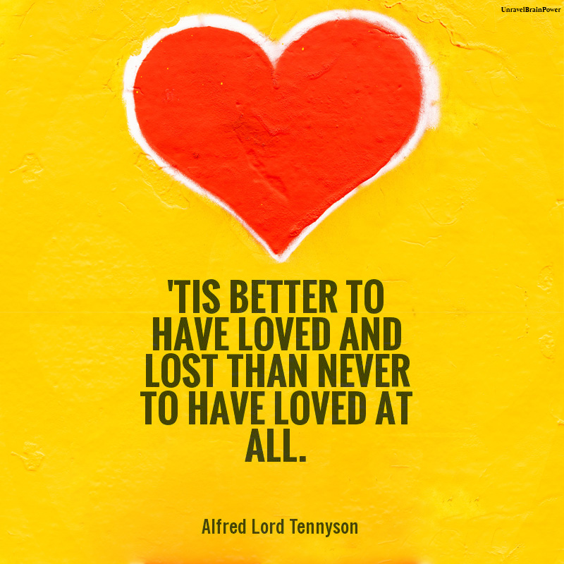Tis Better To Have Loved And Lost Than To Have Never Loved At All