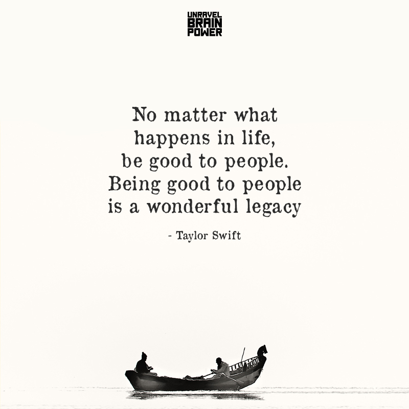 No Matter What Happens In Life, Be Good To People
