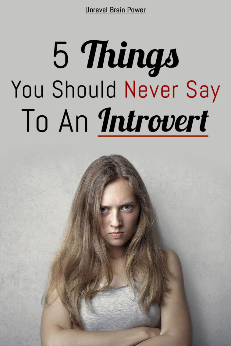 5 Things You Should Never Say To An Introvert - Unravel Brain Power