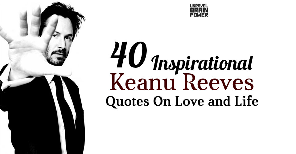 40 Inspirational Keanu Reeves Quotes On Love and Life