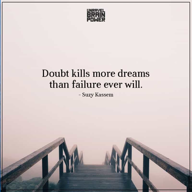 Doubt Kills More Dreams Than Failure Ever Will.