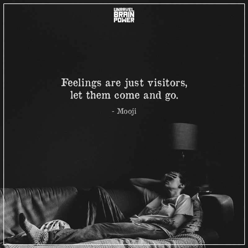 Feelings Are Just Visitors, Let Them Come And Go