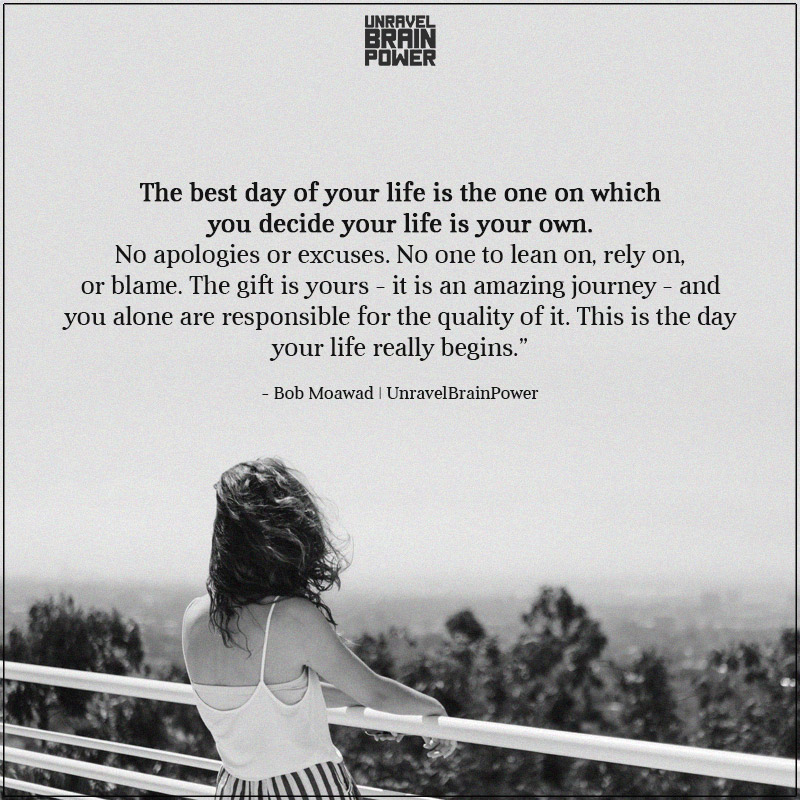 The Best Day Of Your Life Is The One On Which You Decide Your Life Is Your Own