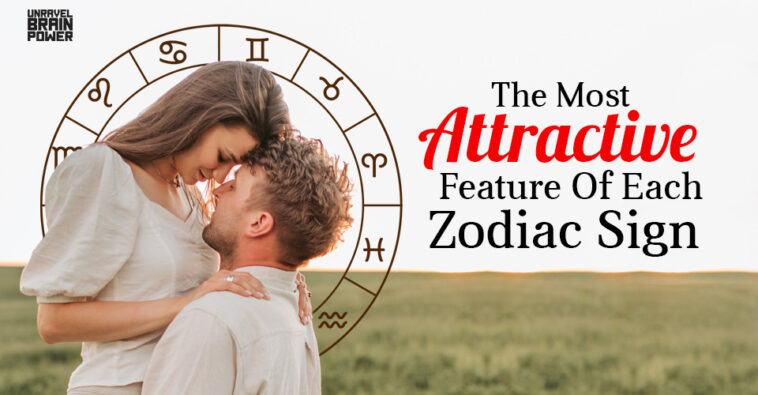 The Most Attractive Feature Of Each Zodiac Sign - Unravel Brain Power