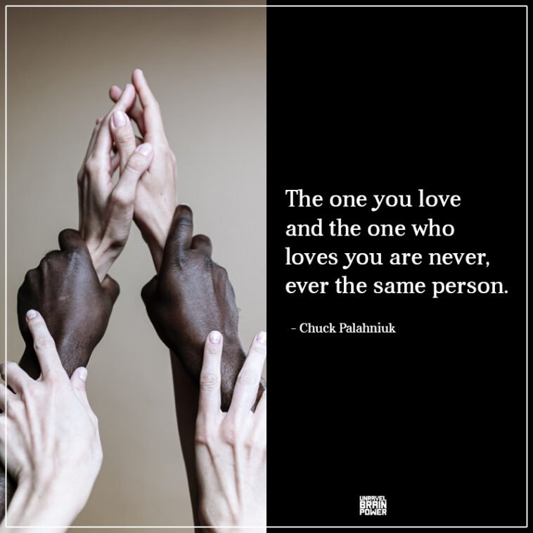 The One You Love And The One Who Loves You Are Never, Ever The Same Person.