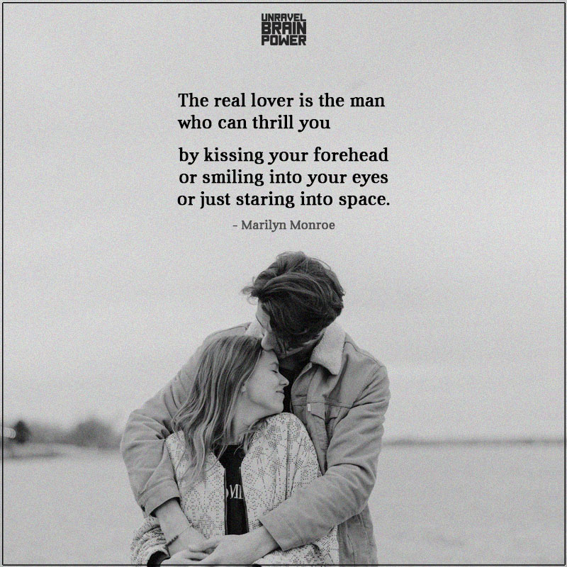 The Real Lover Is The Man Who Can Thrill You By Kissing Your Forehead