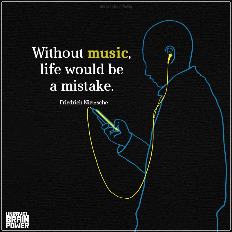 Without Music, Life Would Be A Mistake