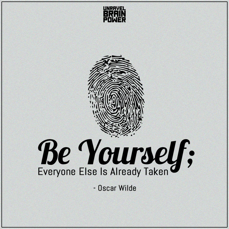 Be Yourself Everyone Else Is Already Taken Unravel Brain Power