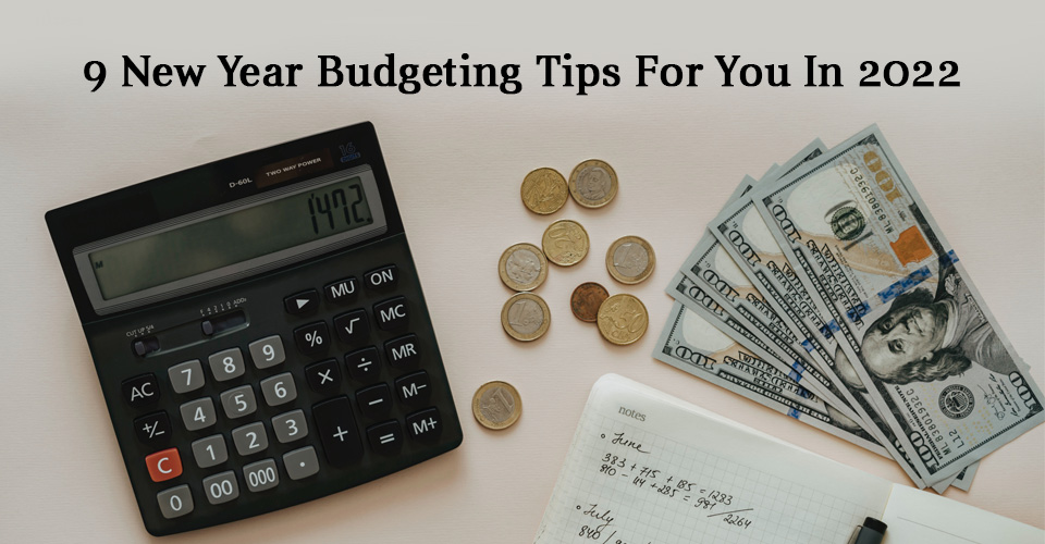 Need Tips On Budgeting? 9 New Year Budgeting Tips For You In 2023