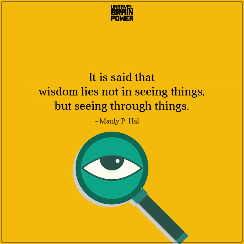 It Is Said That Wisdom Lies Not In Seeing Things