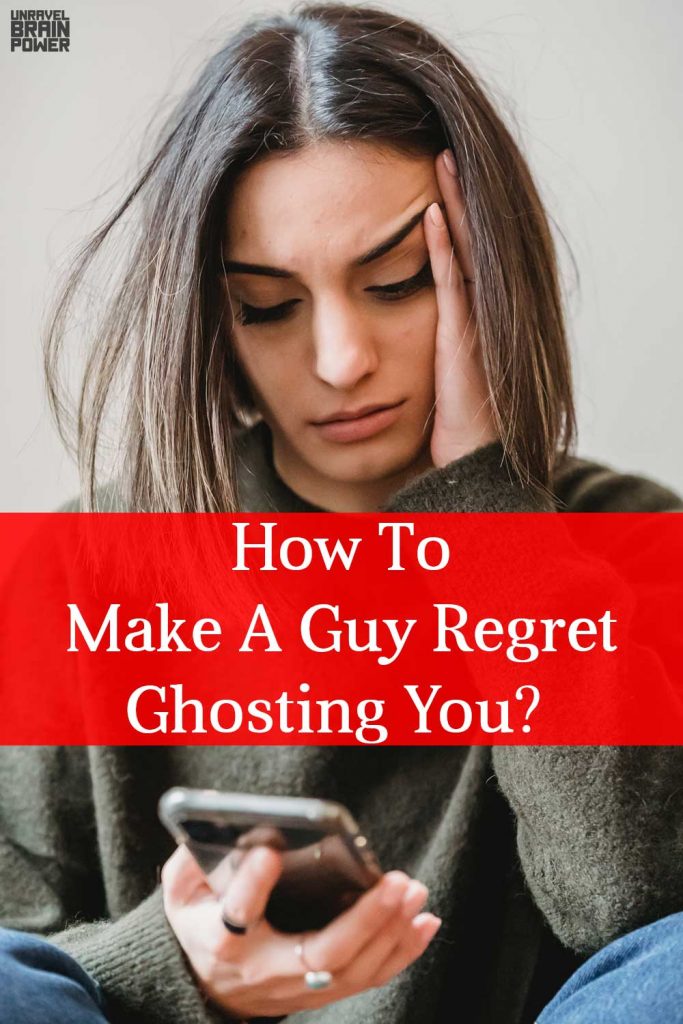 How To Make A Guy Regret Ghosting You