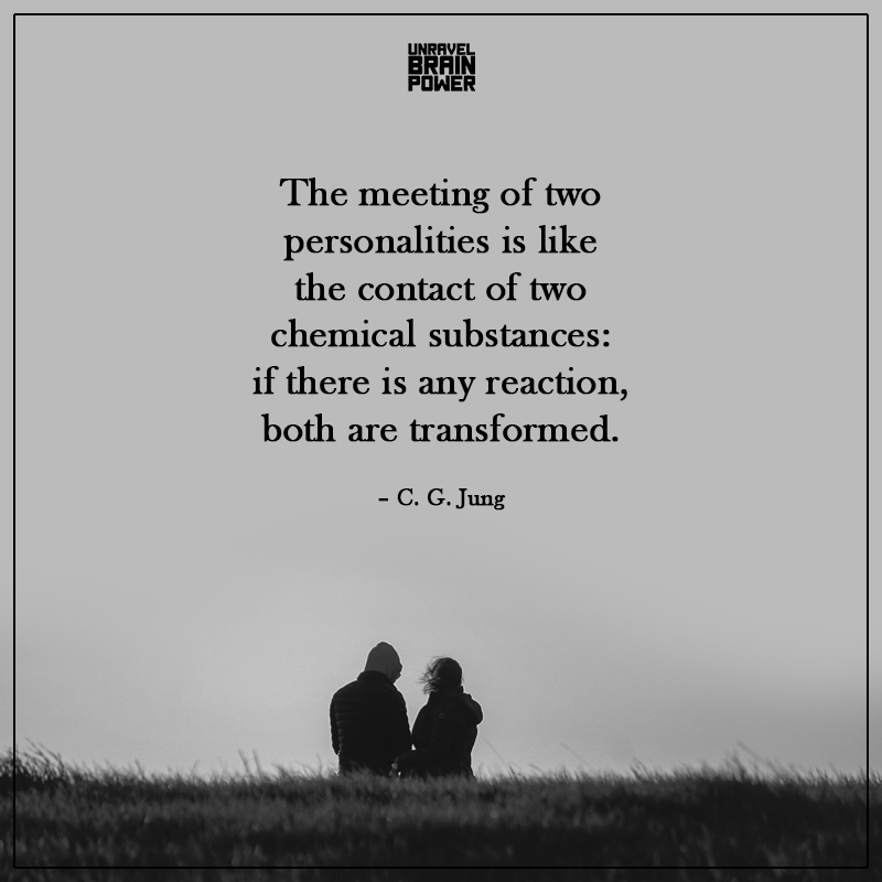 The Meeting Of Two Personalities Is Like The Contact Of Two Chemical Substances
