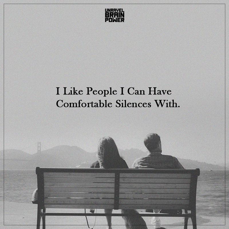 I Like People I Can Have Comfortable Silences With.