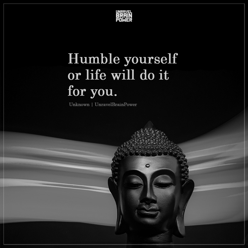 Humble Yourself Or Life Will Do It For You