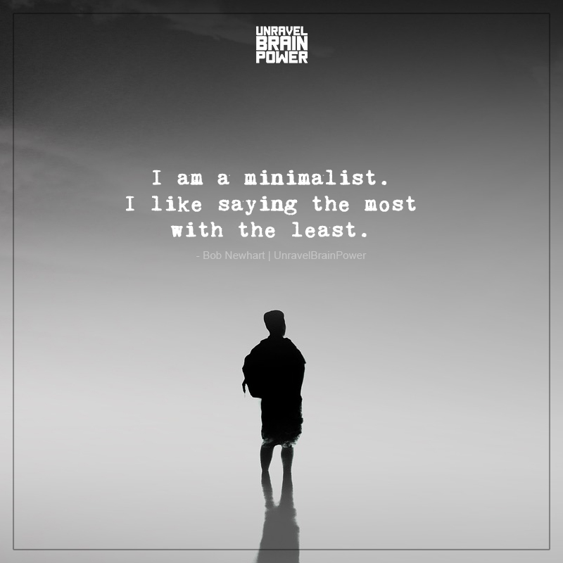 I Am A Minimalist. I Like Saying The Most With The Least