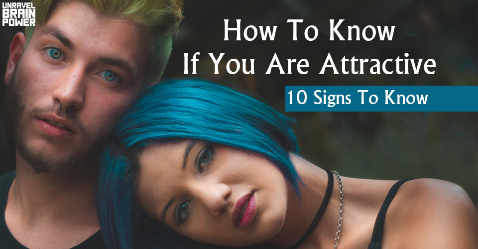 How To Know If You Are Attractive: Here Are 10 Signs To Know