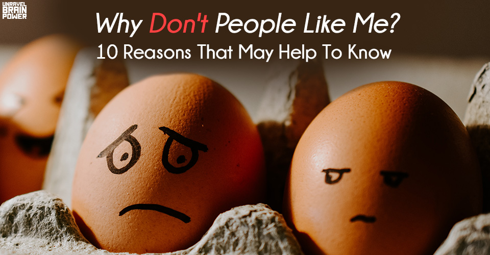 Why Don’t People Like Me? 10 Reasons That May Help To Know