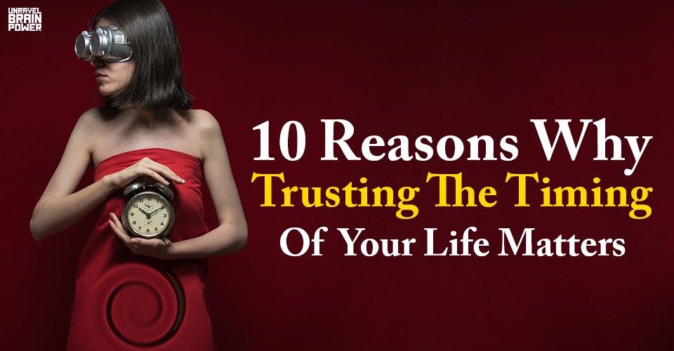 10 Reasons Why Trusting The Timing Of Your Life Matters