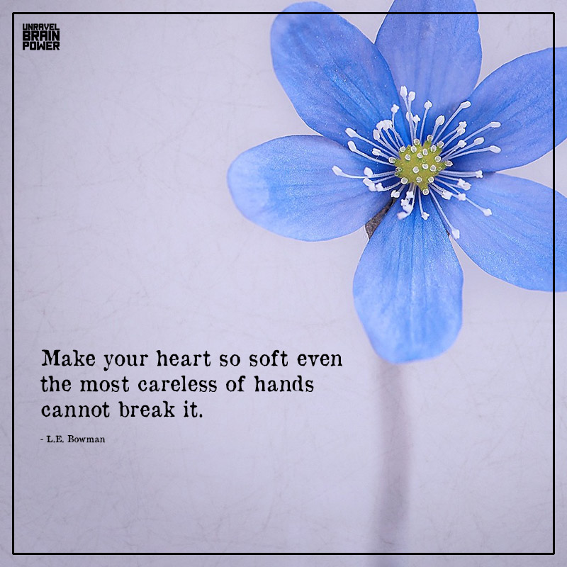 Make Your Heart So Soft That No One Can Break It