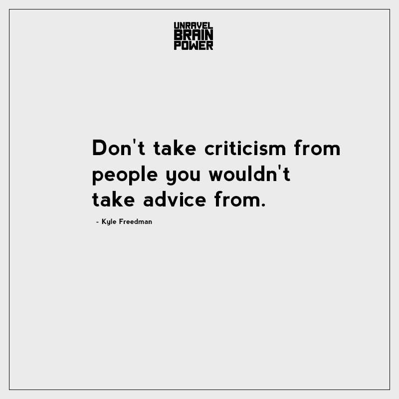 Don’t Take Criticism From People You Wouldn’t Take Advice From