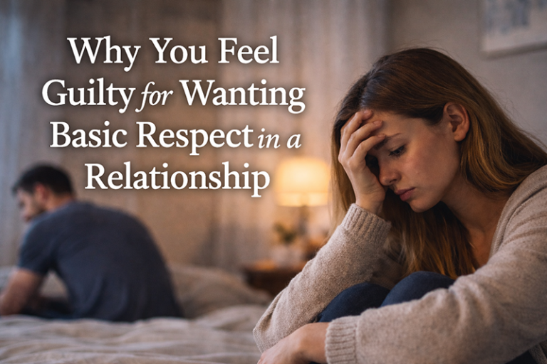 Why You Feel Guilty for Wanting Basic Respect in a Relationship
